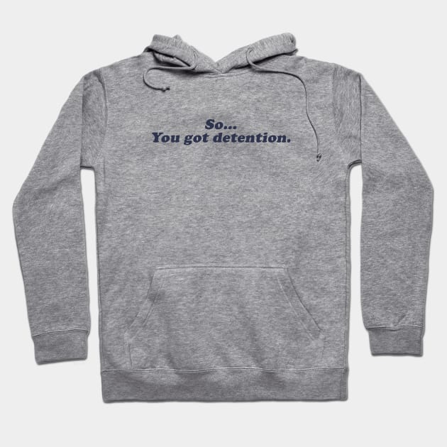 so... you got detention Hoodie by beunstoppable